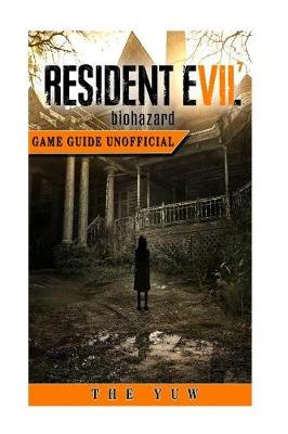 Book cover for Resident Evil 7 Biohazard Game Guide Unofficial