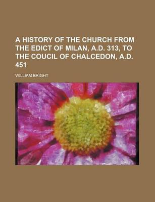 Book cover for A History of the Church from the Edict of Milan, A.D. 313, to the Coucil of Chalcedon, A.D. 451