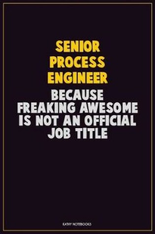 Cover of Senior Process Engineer, Because Freaking Awesome Is Not An Official Job Title