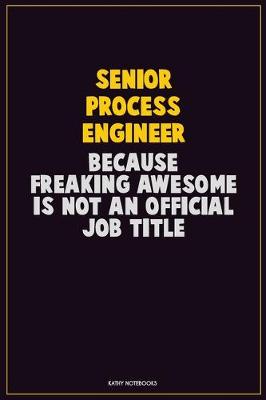 Book cover for Senior Process Engineer, Because Freaking Awesome Is Not An Official Job Title