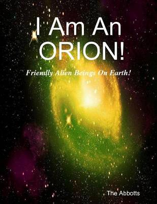 Book cover for I Am an Orion! - Friendly Alien Beings On Earth!