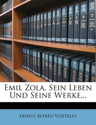 Book cover for Emil Zola, Sein Leben Und Seine Werke.