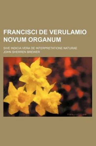 Cover of Francisci de Verulamio Novum Organum; Sive Indicia Vera de Interpretatione Naturae