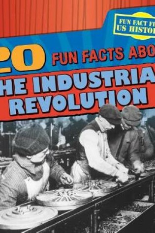 Cover of 20 Fun Facts about the Industrial Revolution