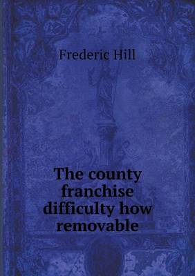 Book cover for The county franchise difficulty how removable