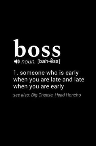 Cover of Boss (noun. [bah-ess]) 1. someone who is early when you are late and late when you are early (see also