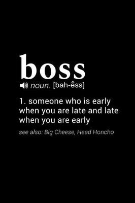 Book cover for Boss (noun. [bah-ess]) 1. someone who is early when you are late and late when you are early (see also