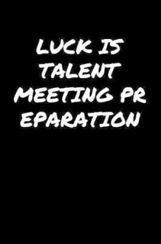 Cover of Luck Is Talent Meeting Preparation