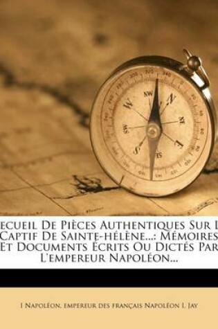 Cover of Recueil de Pieces Authentiques Sur Le Captif de Sainte-Helene...