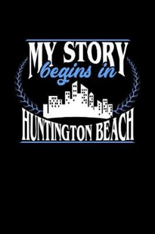 Cover of My Story Begins in Huntington Beach