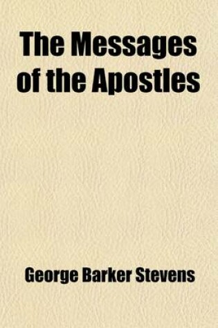 Cover of The Messages of the Apostles; The Apostolic Discourses in the Book of Acts and the General and Pastoral Epistles of the New Testament