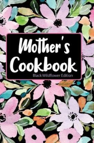 Cover of Mother's Cookbook Black Wildflower Edition