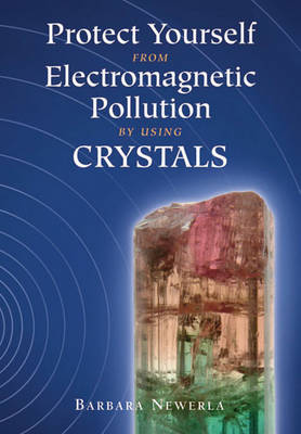 Cover of Protect Yourself from Electromagnetic Pollution by Using Crystals