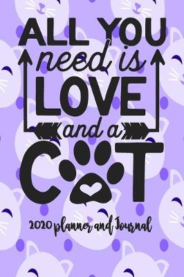 Book cover for 2020 Planner and Journal - All You Need Is Love and A Cat
