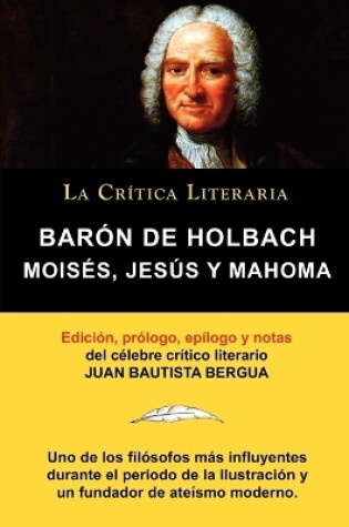 Cover of Moises, Jesus y Mahoma, Baron de Holbach, Coleccion La Critica Literaria Por El Celebre Critico Literario Juan Bautista Bergua, Ediciones Ibericas