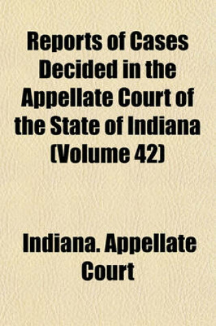 Cover of Reports of Cases Decided in the Appellate Court of the State of Indiana Volume 42