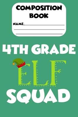 Book cover for Composition Book 4th Grade Elf Squad