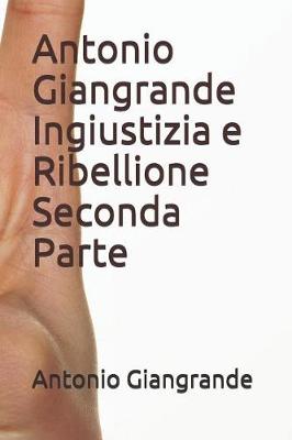 Book cover for Antonio Giangrande Ingiustizia E Ribellione Seconda Parte