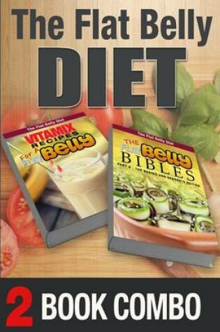 Cover of The Flat Belly Bibles Part 2 and Vitamix Recipes for a Flat Belly