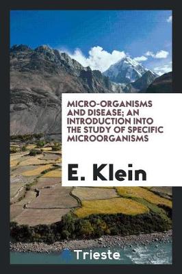 Book cover for Micro-Organisms and Disease; An Introduction Into the Study of Specific Microorganisms