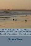 Book cover for 30 Worksheets - Adding Place Value Commas to 8 Digit Numbers
