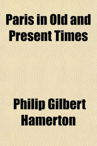 Cover of Paris in Old and Present Times (Volume 40; V. 602)