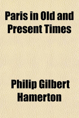 Book cover for Paris in Old and Present Times (Volume 40; V. 602)