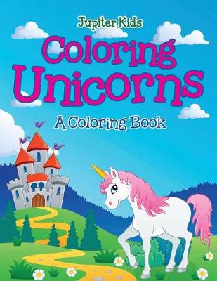 Book cover for Coloring Unicorns (A Coloring Book)