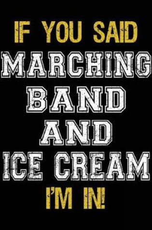 Cover of If You Said Marching Band And Ice Cream I'm In
