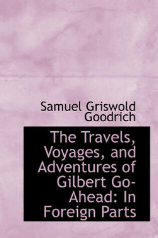 Cover of The Travels, Voyages, and Adventures of Gilbert Go-Ahead