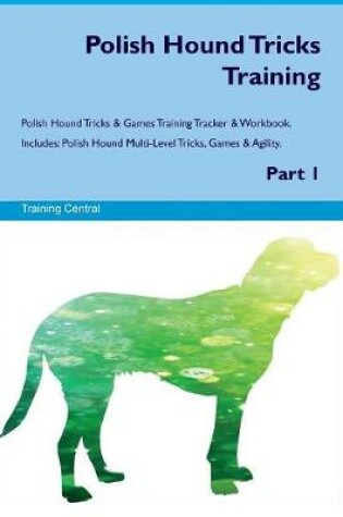 Cover of Polish Hound Tricks Training Polish Hound Tricks & Games Training Tracker & Workbook. Includes