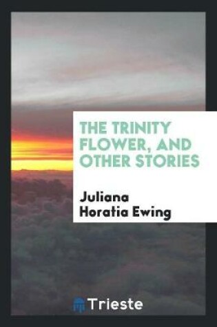 Cover of The Trinity Flower, and Other Stories