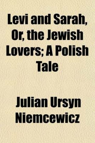 Cover of Levi and Sarah, Or, the Jewish Lovers; A Polish Tale