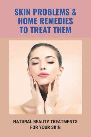 Cover of Skin Problems & Home Remedies To Treat Them