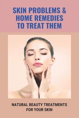 Book cover for Skin Problems & Home Remedies To Treat Them