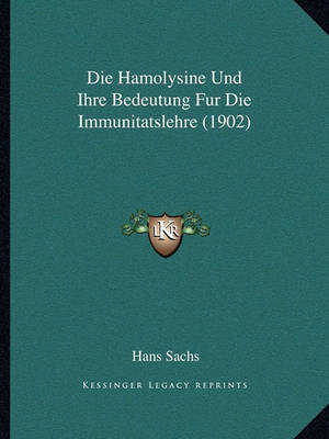 Book cover for Die Hamolysine Und Ihre Bedeutung Fur Die Immunitatslehre (1902)