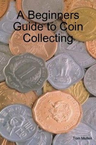 Cover of A Beginners Guide to Coin Collecting