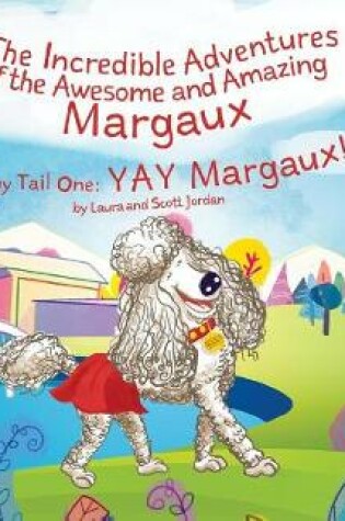 Cover of The Incredible Adventures of the Awesome and Amazing Margaux, Waggy Tail One