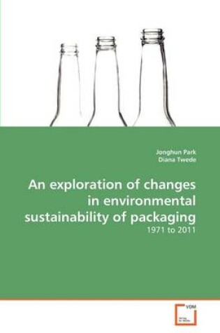 Cover of An exploration of changes in environmental sustainability of packaging