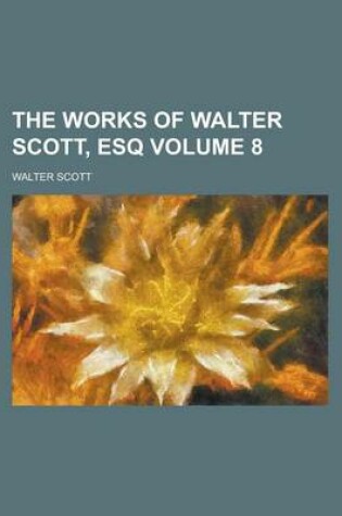 Cover of The Works of Walter Scott, Esq Volume 8