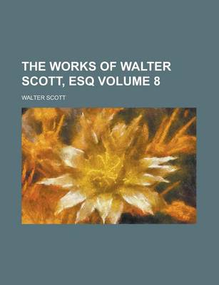 Book cover for The Works of Walter Scott, Esq Volume 8