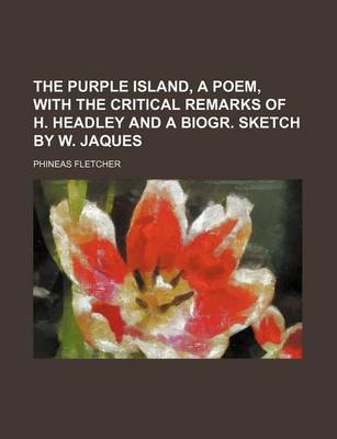 Book cover for The Purple Island, a Poem, with the Critical Remarks of H. Headley and a Biogr. Sketch by W. Jaques