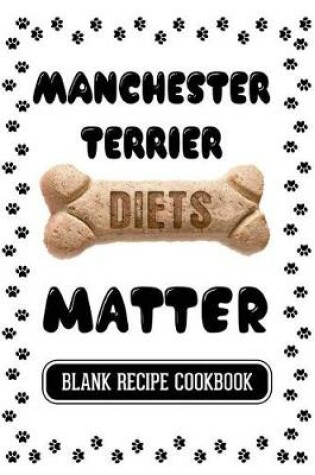 Cover of Manchester Terrier Diets Matter