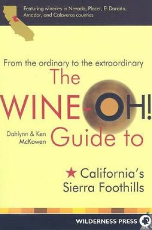 Cover of The Wine-Oh! Guide to California's Sierra Foothills