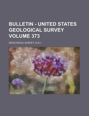 Book cover for Bulletin - United States Geological Survey Volume 373