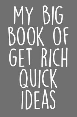 Cover of My Big Book Of Get Rich Quick Ideas