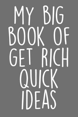 Book cover for My Big Book Of Get Rich Quick Ideas