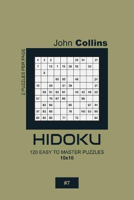 Cover of Hidoku - 120 Easy To Master Puzzles 10x10 - 7