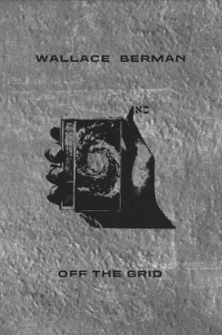 Cover of Wallace Berman: Off the Grid