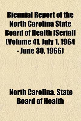 Book cover for Biennial Report of the North Carolina State Board of Health [Serial] (Volume 41, July 1, 1964 - June 30, 1966)